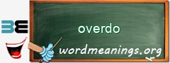 WordMeaning blackboard for overdo